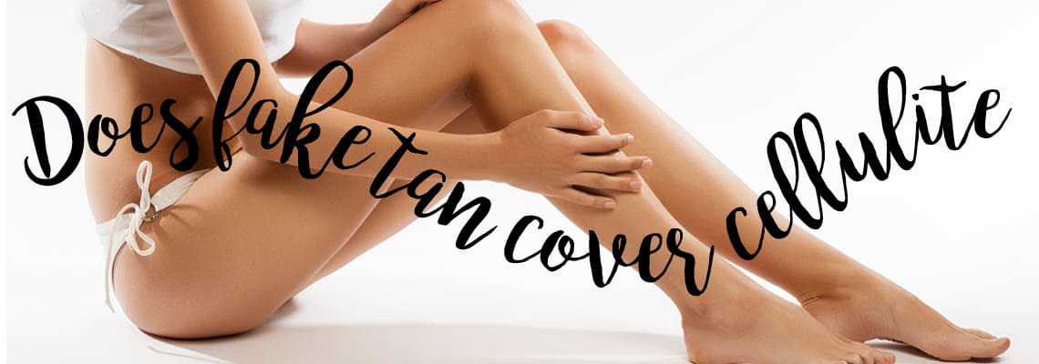 Does fake tan cover cellulite?